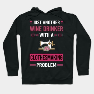Wine Drinker Clothesmaking Clothes Making Clothesmaker Dressmaking Dressmaker Tailor Sewer Sewing Hoodie